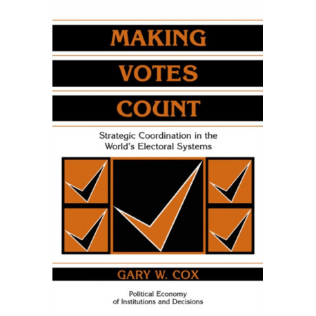 Making Votes Count: Strategic Coordination in the World's Electoral Systems