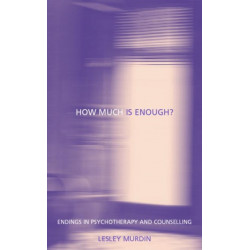 How Much Is Enough?: Endings In Psychotherapy and Counselling