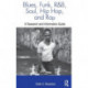 Blues, Funk, Rhythm and Blues, Soul, Hip Hop, and Rap: A Research and Information Guide