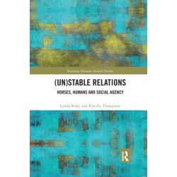 (Un)Stable Relations: Horses, Humans and Social Agency: Horses, Humans and Social Agency