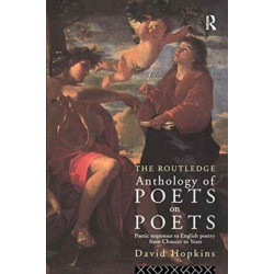 The Routledge Anthology of Poets on Poets: Poetic Responses to English Poetry from Chaucer to Yeats