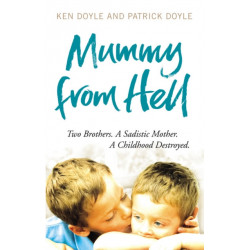 Mummy from Hell: Two Brothers. A Sadistic Mother. A Childhood Destroyed.