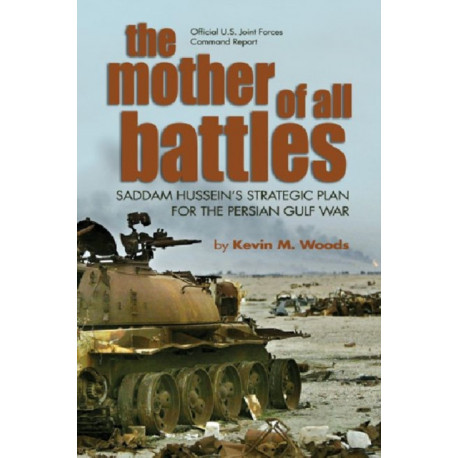 Mother of All Battles: Saddam Hussein's Strategic Plans for the Persian Gulf War
