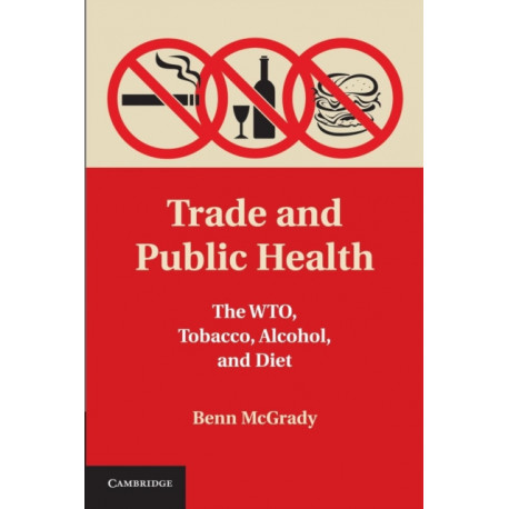 Trade and Public Health: The WTO, Tobacco, Alcohol, and Diet