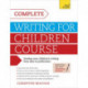 Complete Writing For Children Course: Develop your childrens writing from idea to publication