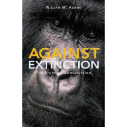 Against Extinction: The Story of Conservation