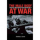 The Male Body at War: American Masculinity During World War II