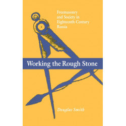 Working the Rough Stone: Freemasonry and Society in Eighteenth-Century Russia