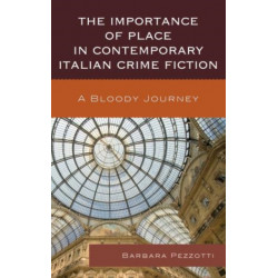 The Importance of Place in Contemporary Italian Crime Fiction: A Bloody Journey