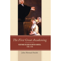 The First Great Awakening: Redefining Religion in British America, 1725–1775