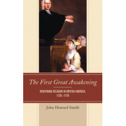 The First Great Awakening: Redefining Religion in British America, 1725–1775