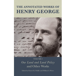 The Annotated Works of Henry George: Our Land and Land Policy and Other Works, Volume I