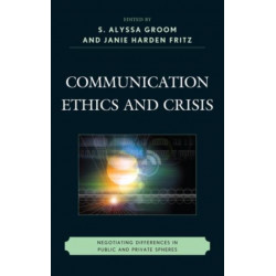 Communication Ethics and Crisis: Negotiating Differences in Public and Private Spheres