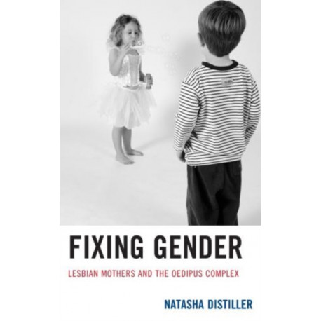 Fixing Gender: Lesbian Mothers and the Oedipus Complex