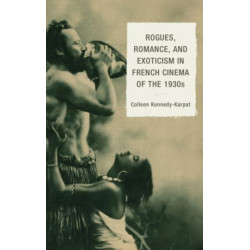 Rogues, Romance, and Exoticism in French Cinema of the 1930s