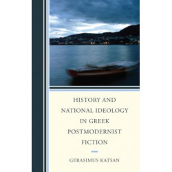History and National Ideology in Greek Postmodernist Fiction
