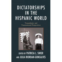 Dictatorships in the Hispanic World: Transatlantic and Transnational Perspectives