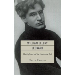 William Ellery Leonard: The Professor and the Locomotive-God