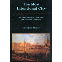 The Most Intentional City: St. Petersburg in the Reign of Catherine the Great