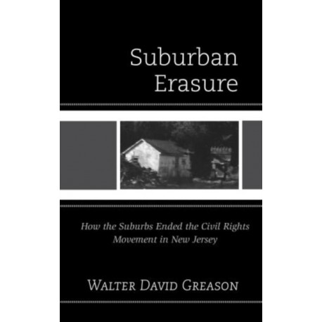 Suburban Erasure: How the Suburbs Ended the Civil Rights Movement in New Jersey