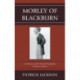 Morley of Blackburn: A Literary and Political Biography of John Morley