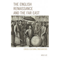 The English Renaissance and the Far East: Cross-Cultural Encounters
