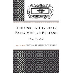 The Unruly Tongue in Early Modern England: Three Treatises