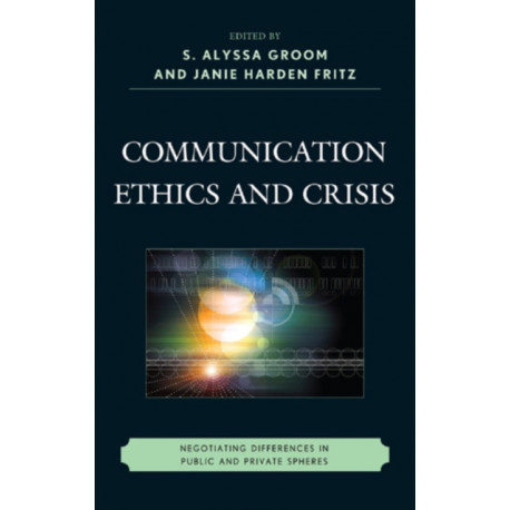 Communication Ethics and Crisis: Negotiating Differences in Public and Private Spheres