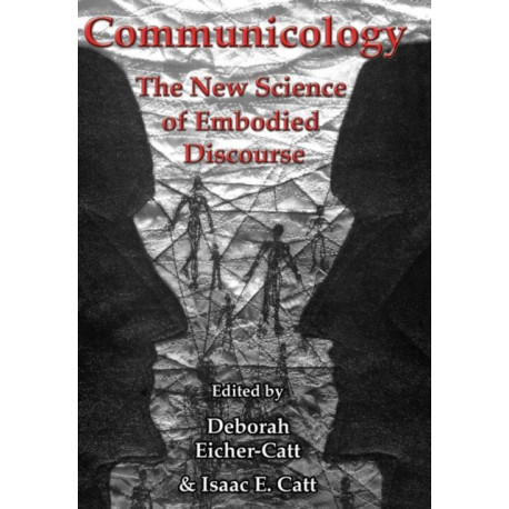 Communicology: The New Science of Embodied Discourse