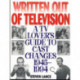 Written Out of Television: A TV Lover's Guide to Cast Changes:1945-1994