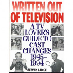 Written Out of Television: A TV Lover's Guide to Cast Changes:1945-1994