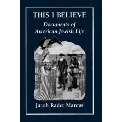 This I Believe: Documents of American Jewish Life