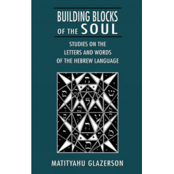 Building Blocks of the Soul: Studies on the Letters and Words of the Hebrew Language