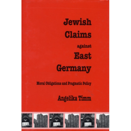 Jewish Claims Against East Germany: Moral Obligations and Pragmatic Policy