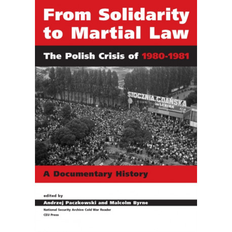 From Solidarity to Martial Law: The Polish Crisis of 1980–1982