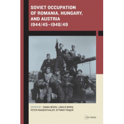 Soviet Occupation of Romania, Hungary, and Austria 1944/45–1948/49
