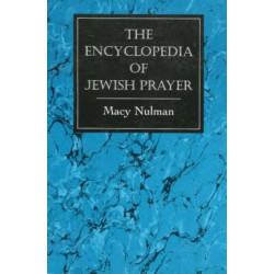 The Encyclopedia of Jewish Prayer: The Ashkenazic and Sephardic Rites