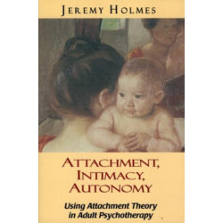Attachment, Intimacy, Autonomy: Using Attachment Theory in Adult Psychotherapy