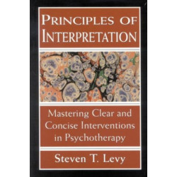 Principles of Interpretation: Mastering Clear and Concise Interventions in Psychotherapy
