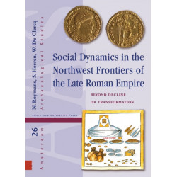 Social Dynamics in the Northwest Frontiers of the Late Roman Empire: Beyond Transformation or Decline