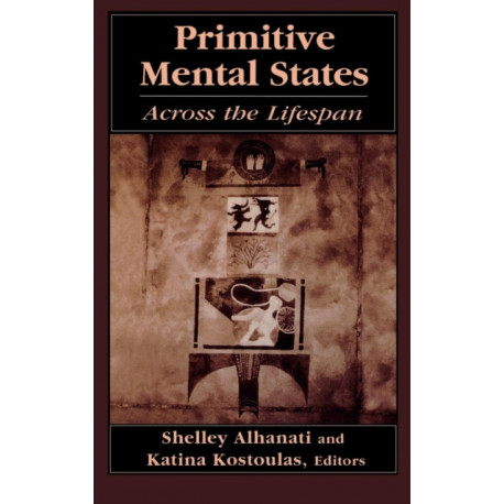 Primitive Mental States: Across the Lifespan