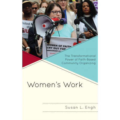 Women's Work: The Transformational Power of Faith-Based Community Organizing