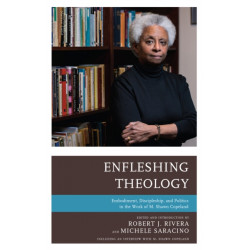 Enfleshing Theology: Embodiment, Discipleship, and Politics in the Work of M. Shawn Copeland