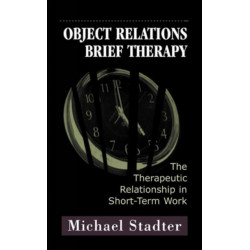 Object Relations Brief Therapy: The Therapeutic Relationship in Short-Term Work