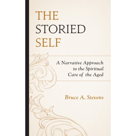 The Storied Self: A Narrative Approach to the Spiritual Care of the Aged