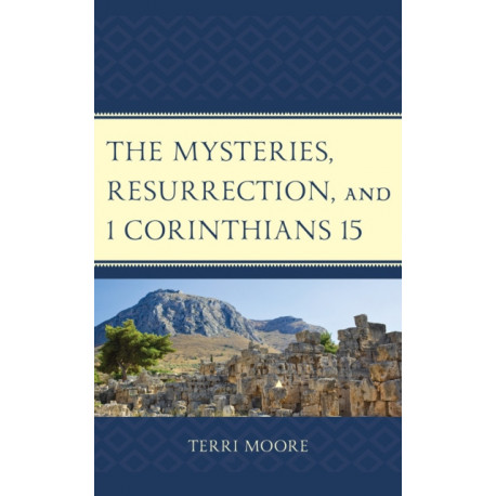 The Mysteries, Resurrection, and 1 Corinthians 15: Comparative Methodology and Contextual Exegesis