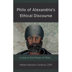 Philo of Alexandria’s Ethical Discourse: Living in the Power of Piety