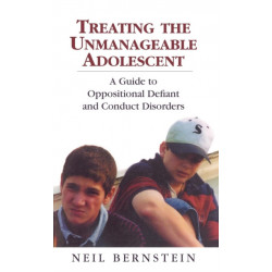 Treating the Unmanageable Adolescent: A Guide to Oppositional Defiant and Conduct Disorders