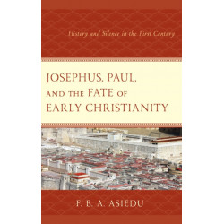 Josephus, Paul, and the Fate of Early Christianity: History and Silence in the First Century