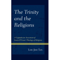 The Trinity and the Religions: A Cappadocian Assessment of Gavin D’Costa’s Theology of Religions